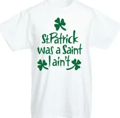 St. Patrick's Was a Saint I Ain't Kids T-Shirt